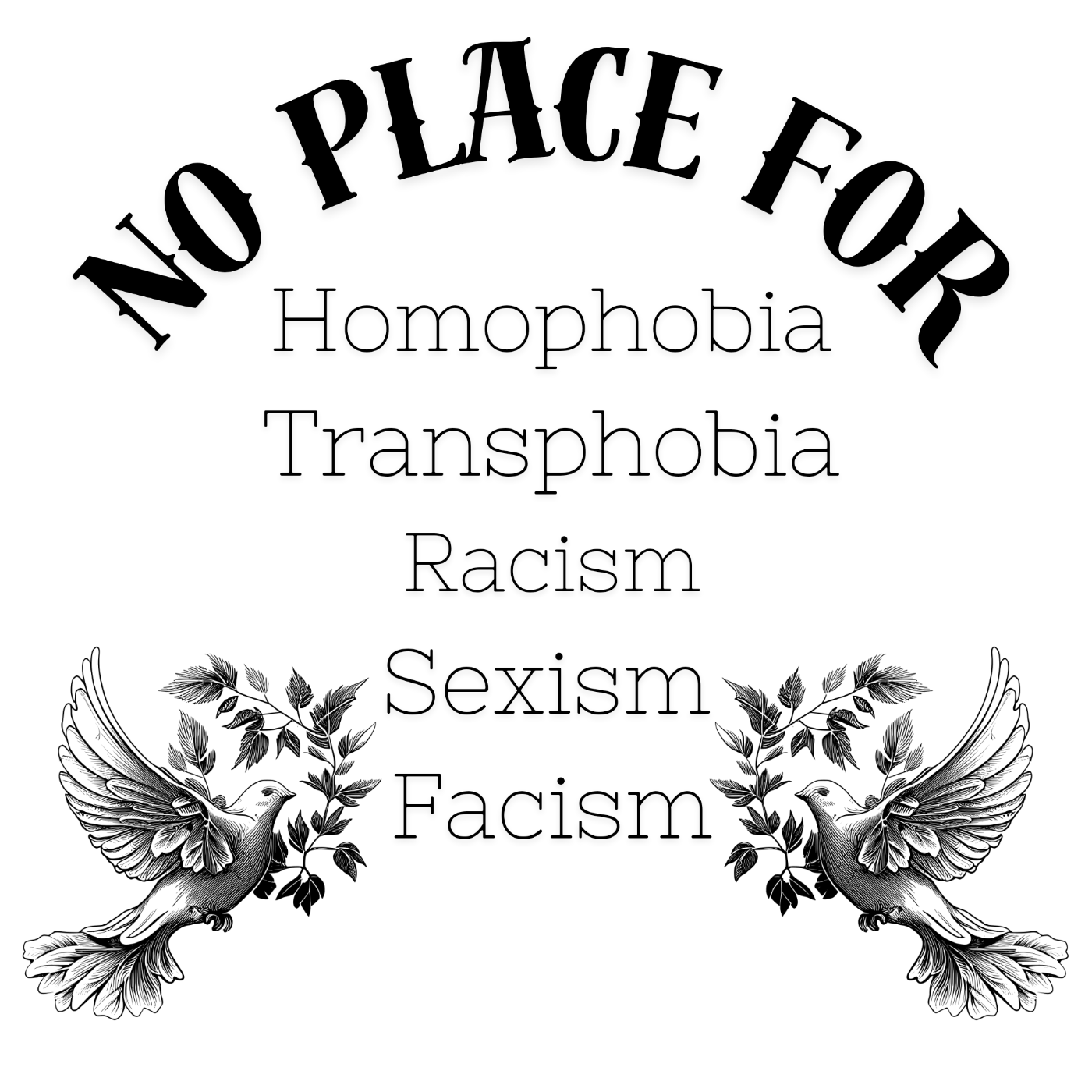 No Place For Homophobia, Transphobia, Racism, Sexism, Facism