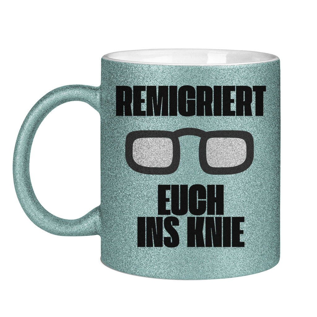 Remigriert Euch ins Knie Tasse (glitzern)