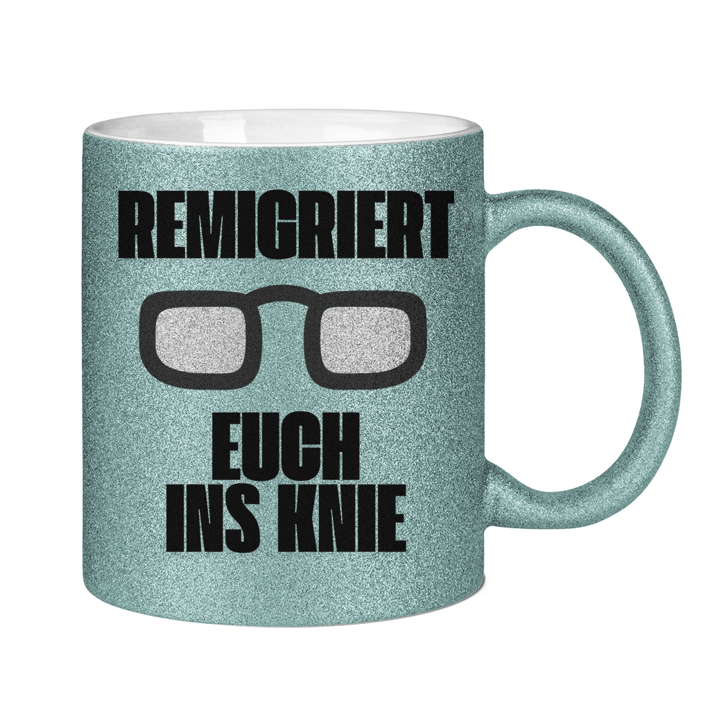 Remigriert Euch ins Knie Tasse (glitzern)