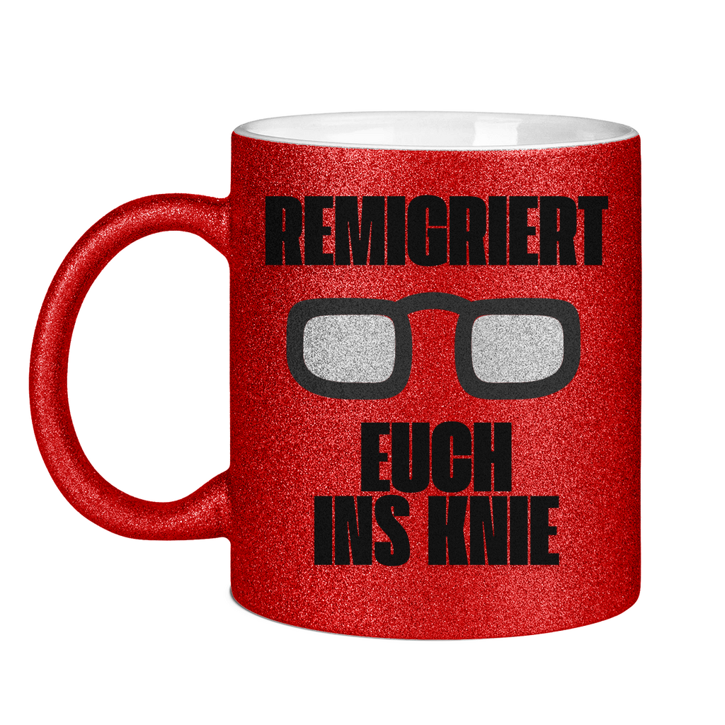 Remigriert Euch ins Knie Tasse (glitzern)