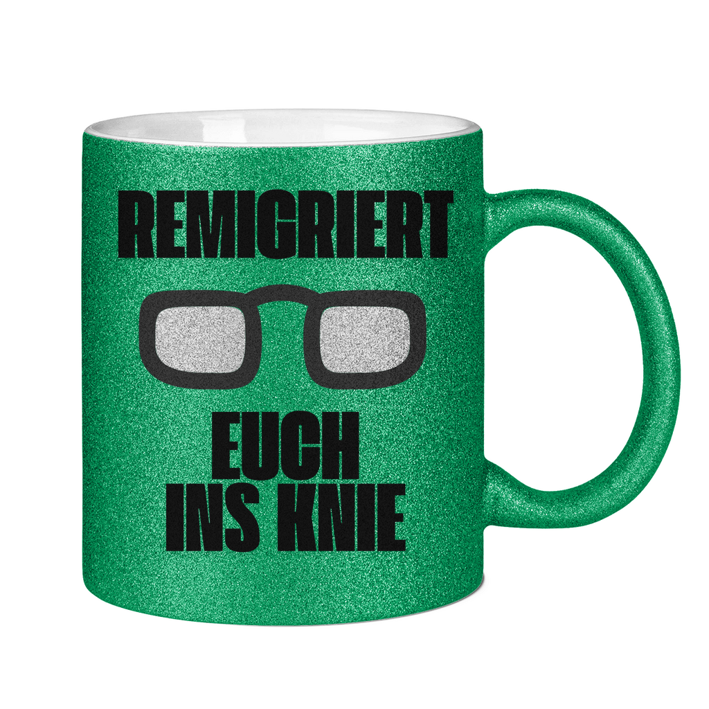 Remigriert Euch ins Knie Tasse (glitzern)