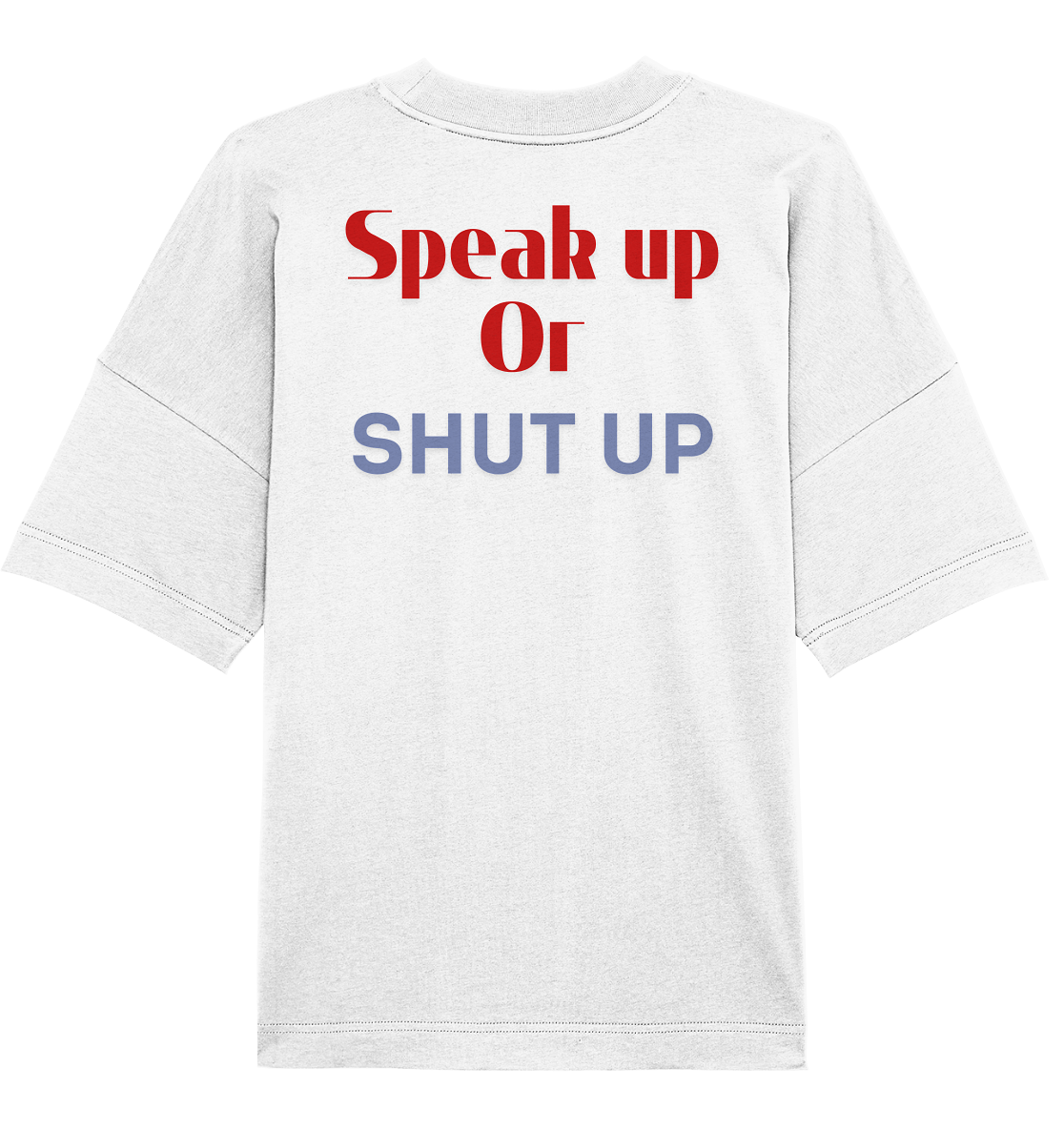 Speak Up or Shut Up Backprint Oversize Shirt