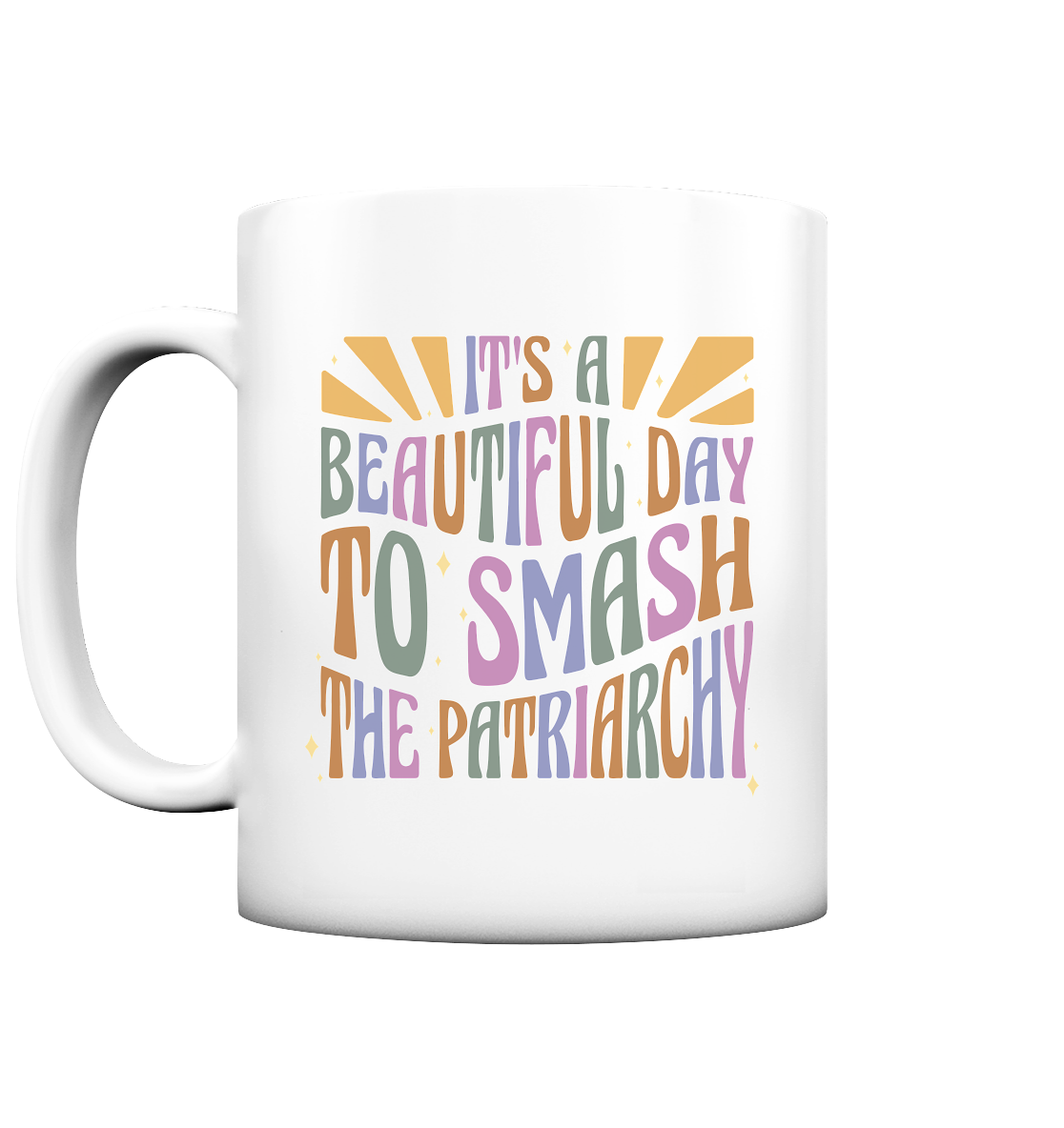 It's a Beautiful Day to Smash the Patriarchy Tasse (matt)