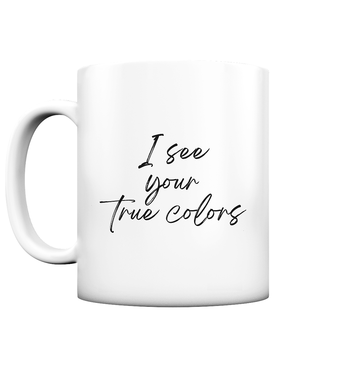 I see your True colors Tasse (matt)