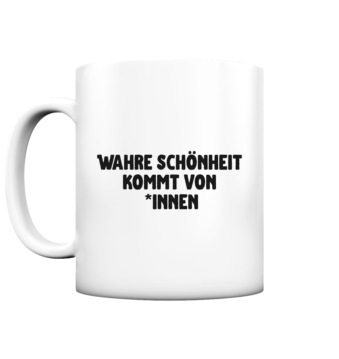 Wahre Schönheit kommt von *innen - Tasse matt