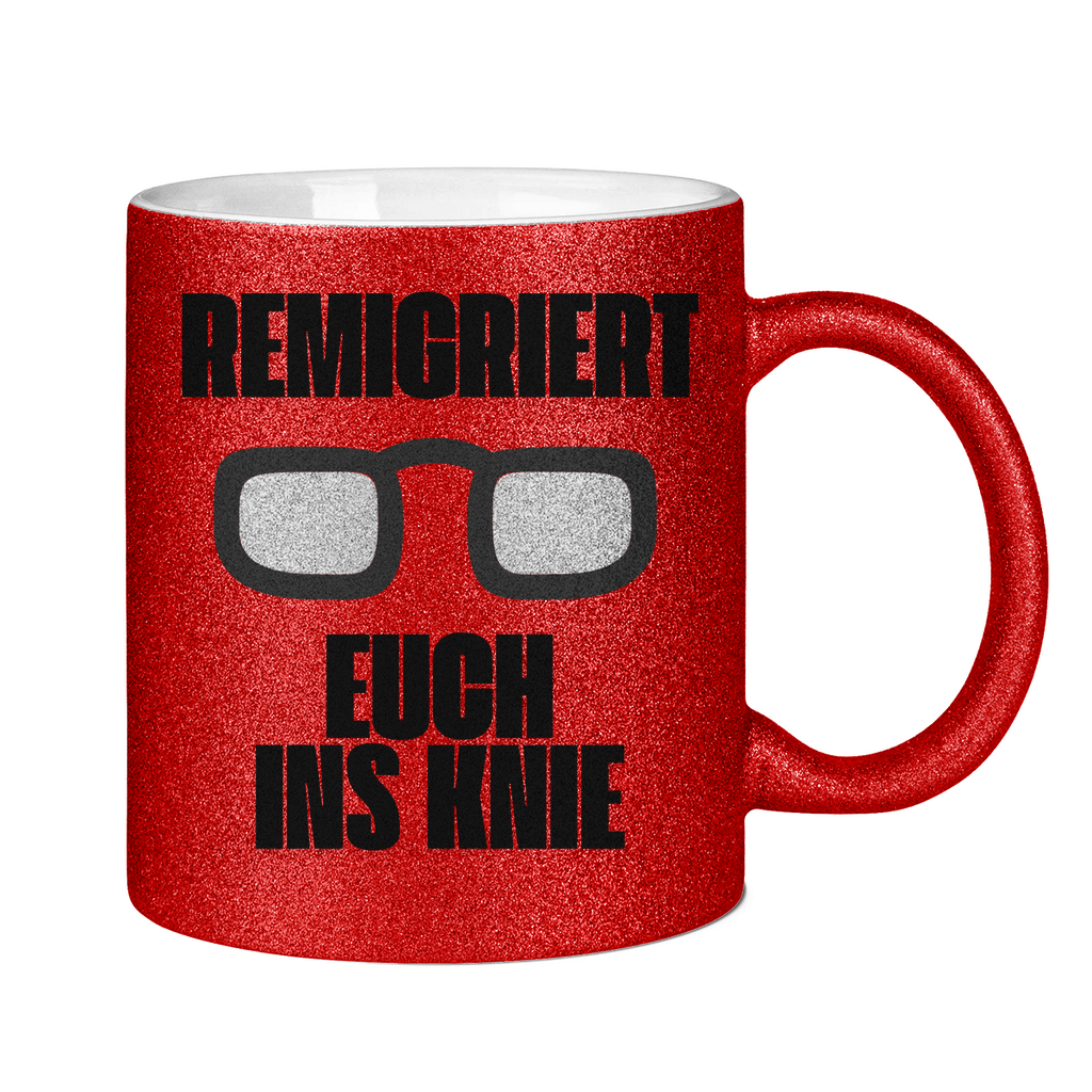 Remigriert Euch ins Knie Tasse (glitzern)