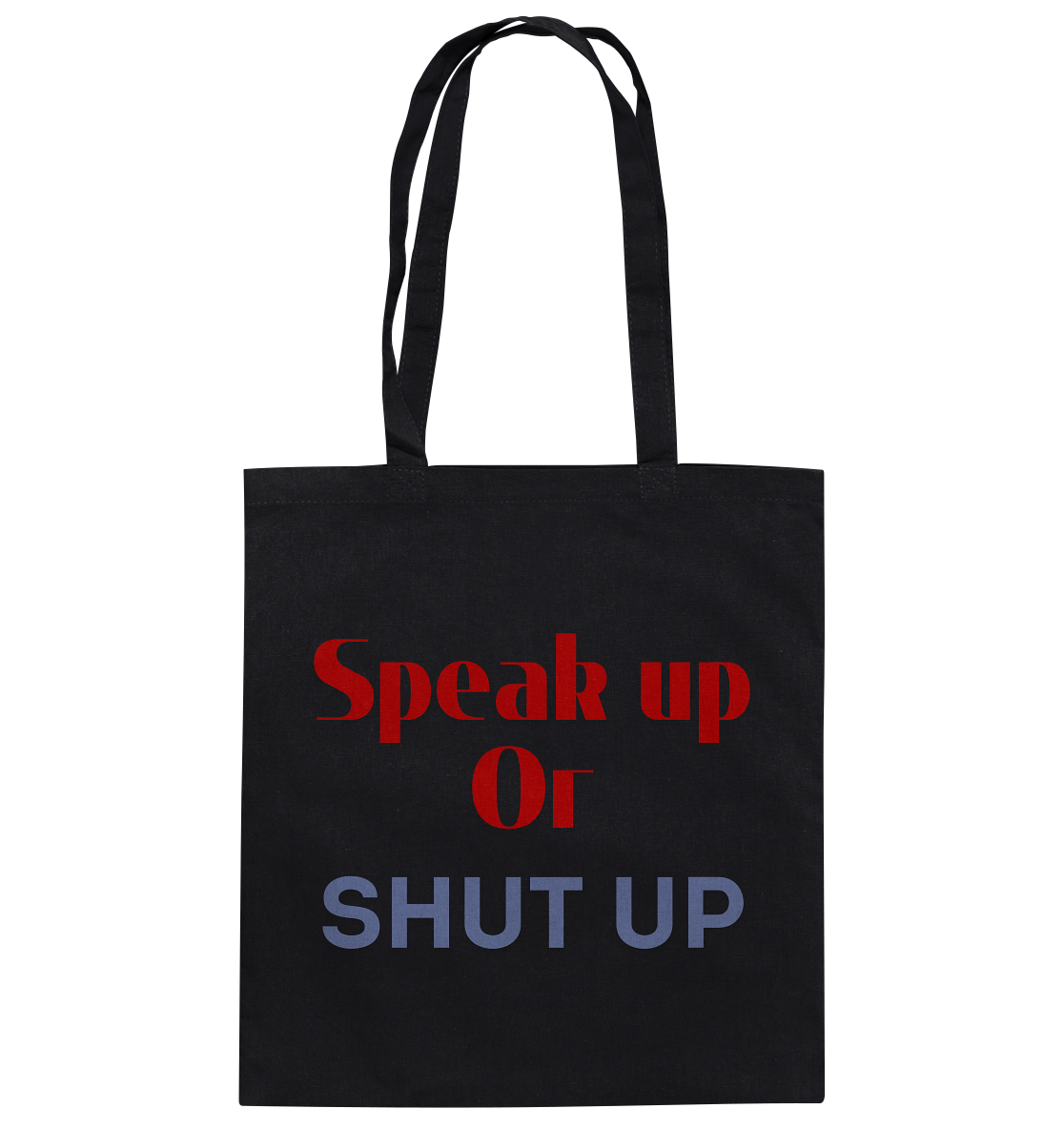 Speak Up or Shut Up Backprint Stoffbeutel