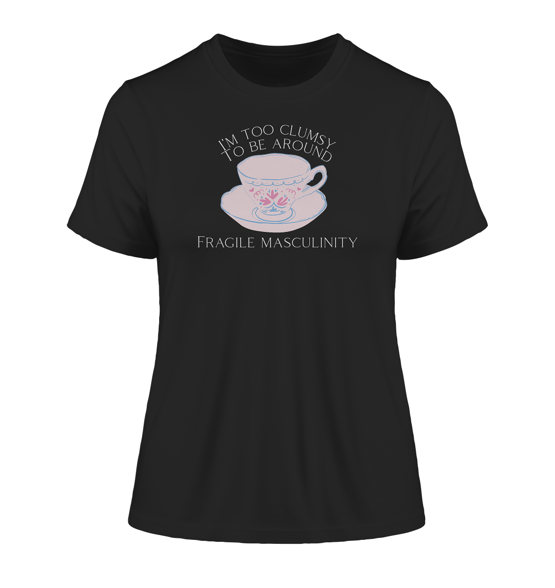 I'm too clumsy to be around fragile masculinity - Fitted Ladies Organic Shirt