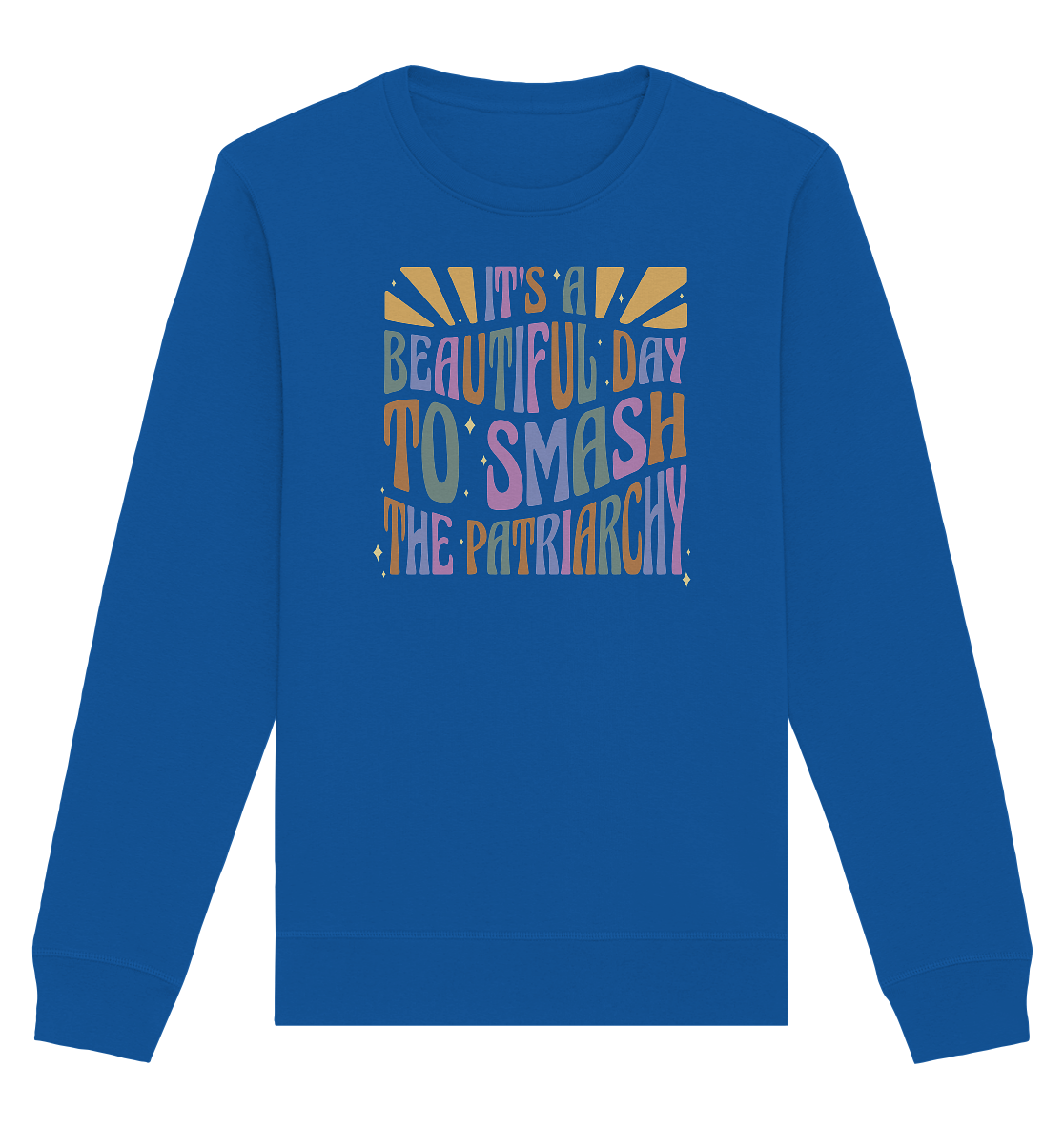 It's a Beautiful Day to Smash the Patriarchy - Organic Basic Unisex Sweatshirt