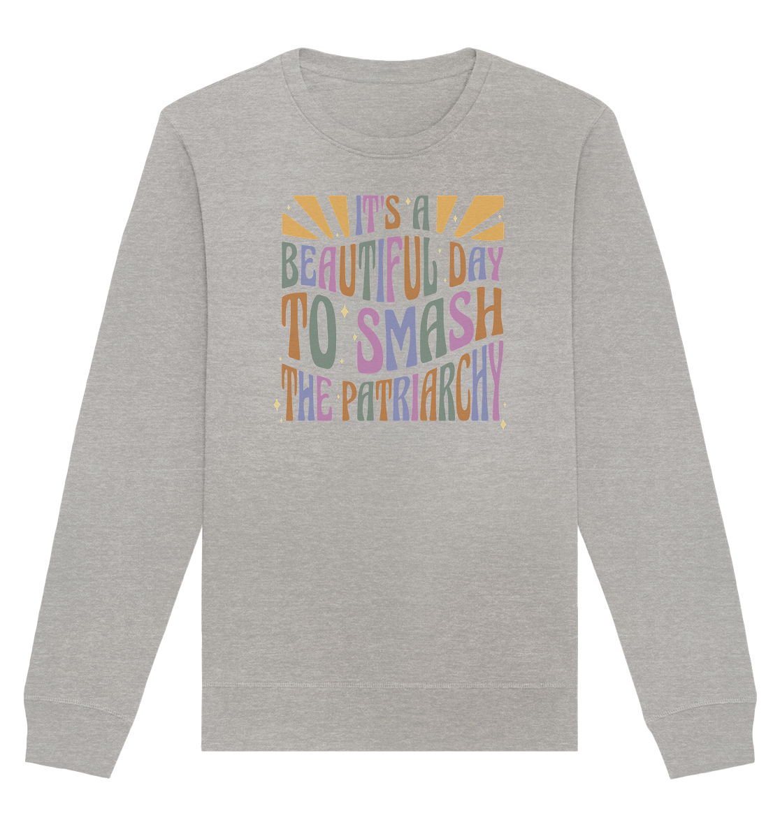 It's a Beautiful Day to Smash the Patriarchy - Organic Basic Unisex Sweatshirt