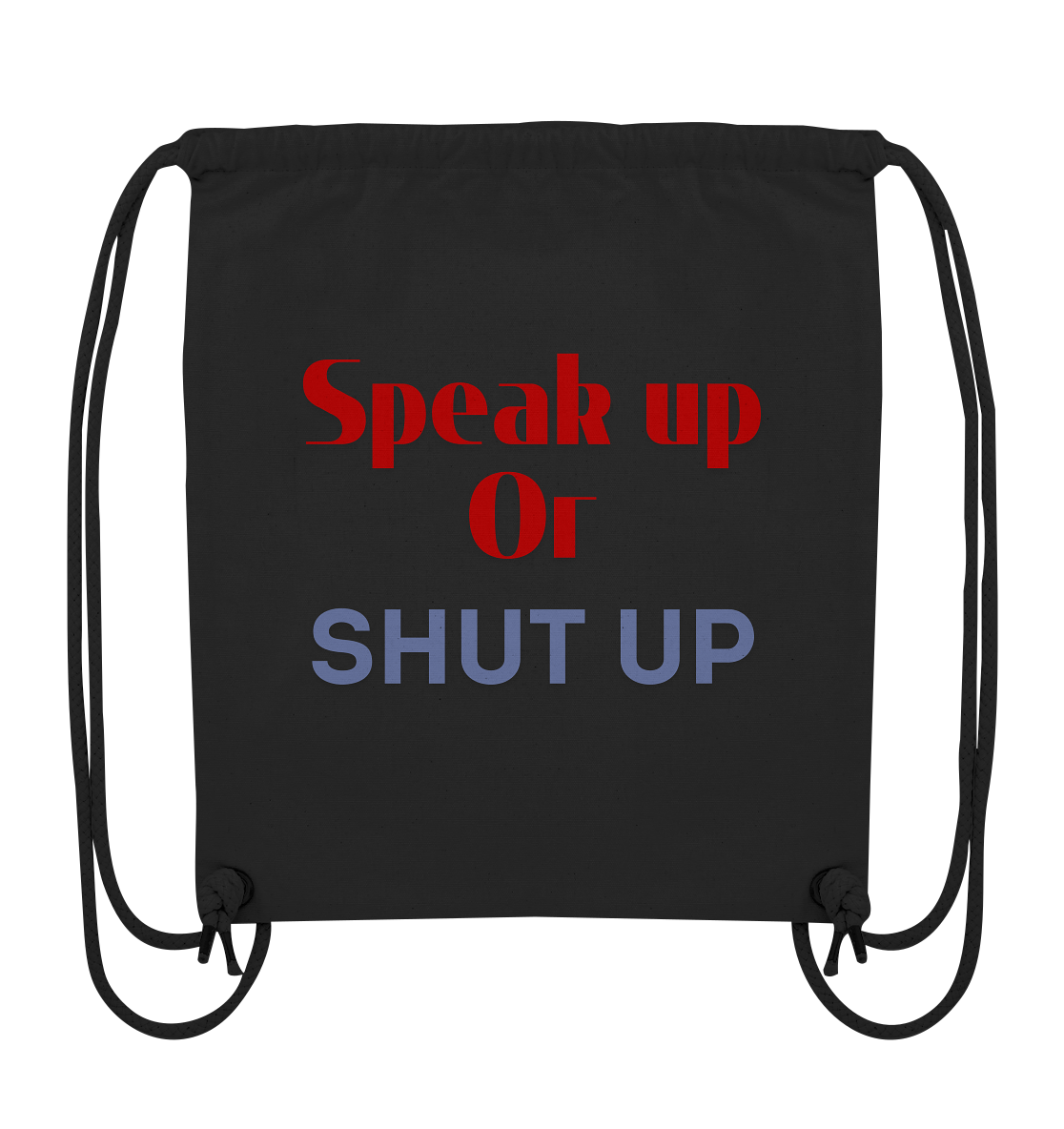 Speak Up or Shut Up Backprint Turnbeutel