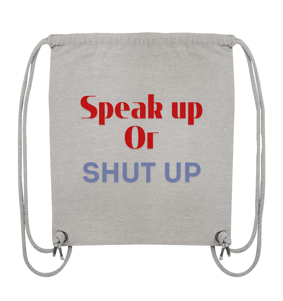 Speak Up or Shut Up Backprint Turnbeutel