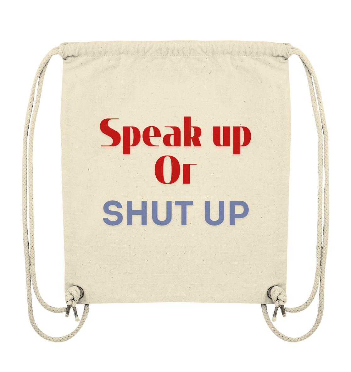 Speak Up or Shut Up Backprint Turnbeutel