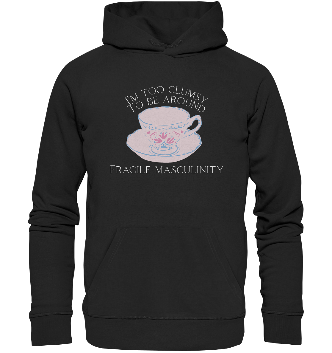 I'm too clumsy to be around fragile masculinity - Organic Hoodie