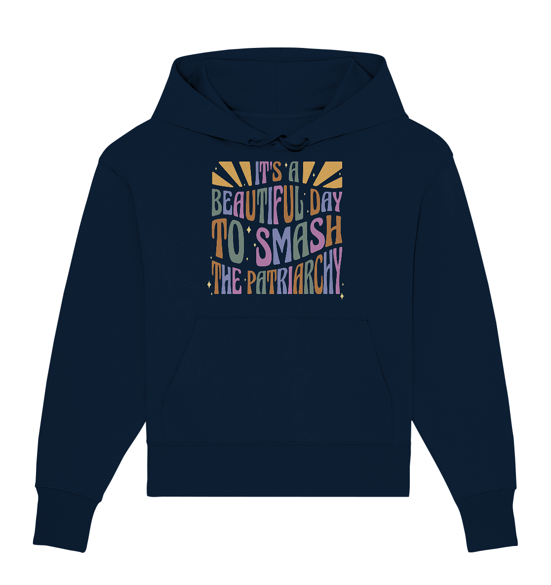 It's a Beautiful Day to Smash the Patriarchy - Organic Oversize Hoodie