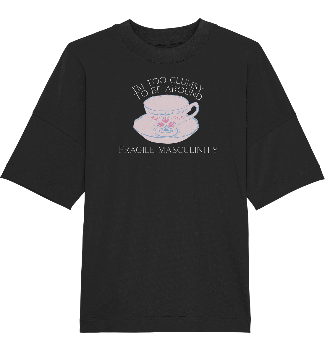 I'm too clumsy to be around fragile masculinity - Organic Oversize Shirt