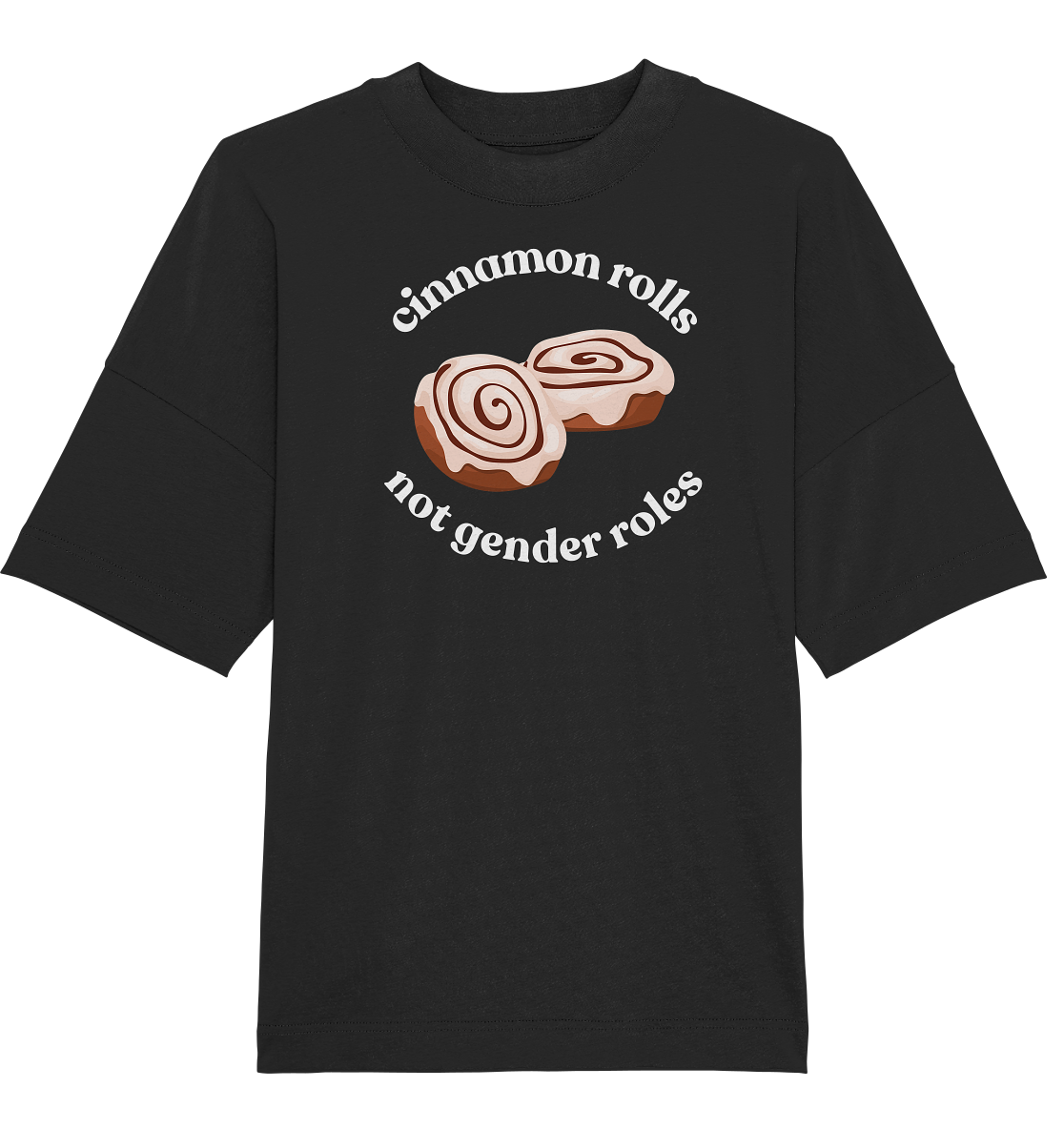 Cinnamon Rolls not Gender Roles - Organic Oversize Shirt