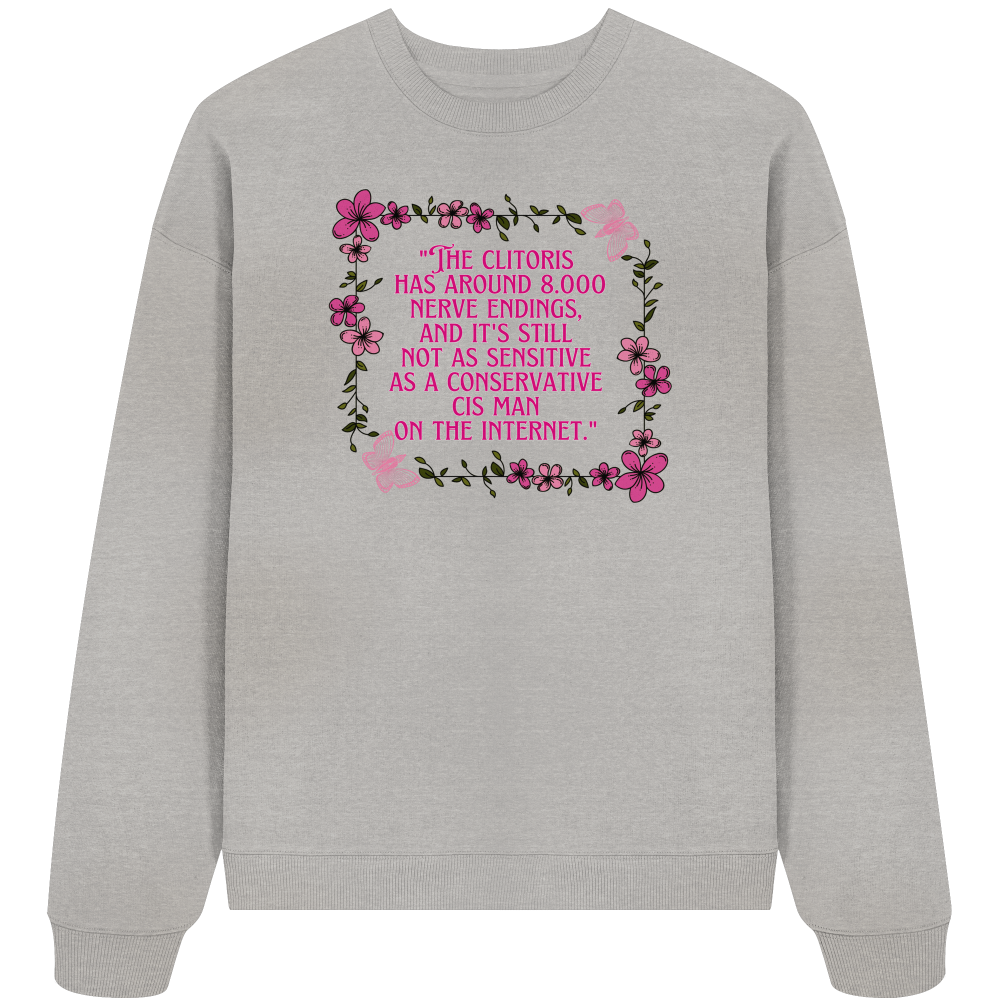 The Clitoris has around 8.000 Nerve Endings - Organic Oversize Sweatshirt