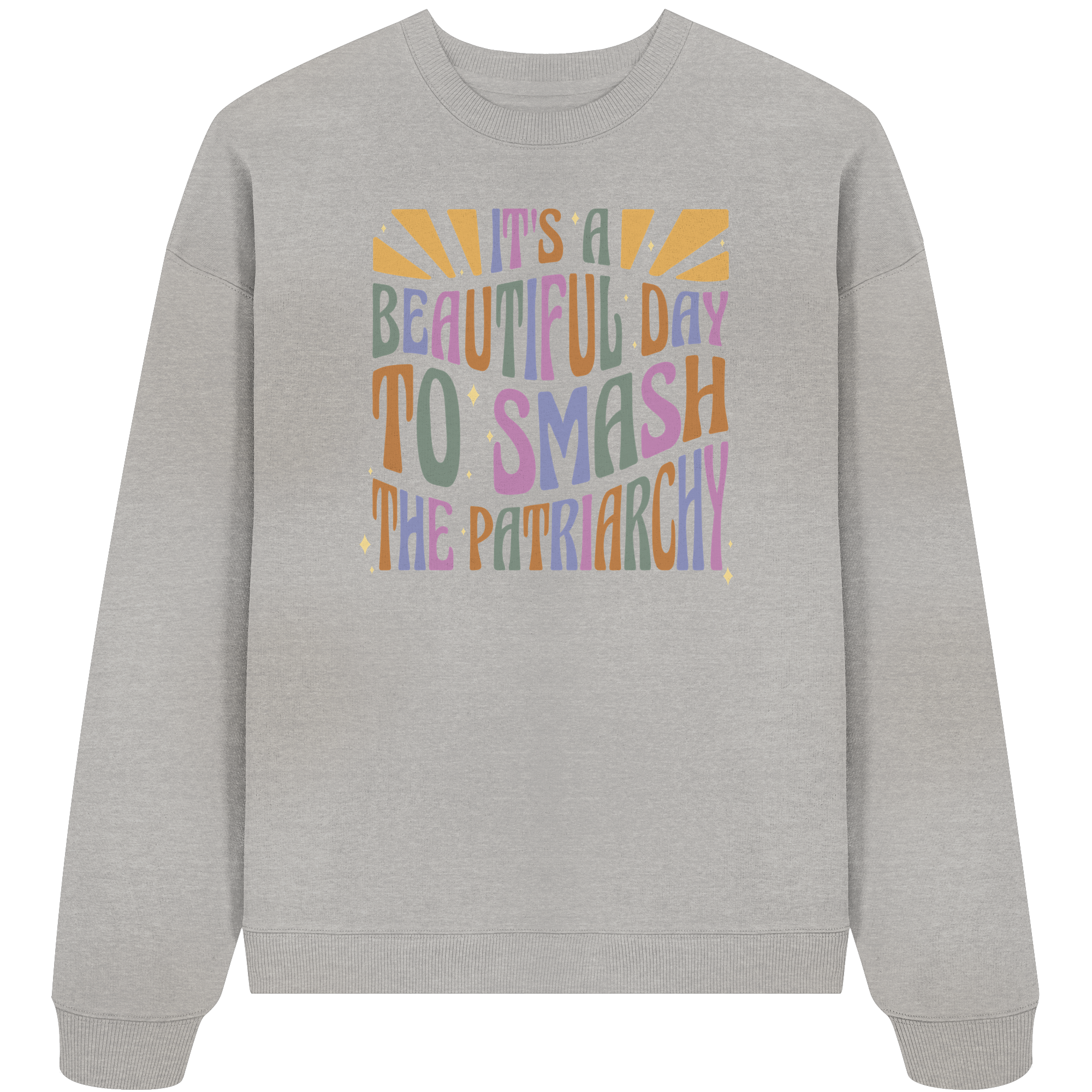 It's a Beautiful Day to Smash the Patriarchy - Organic Oversize Sweatshirt