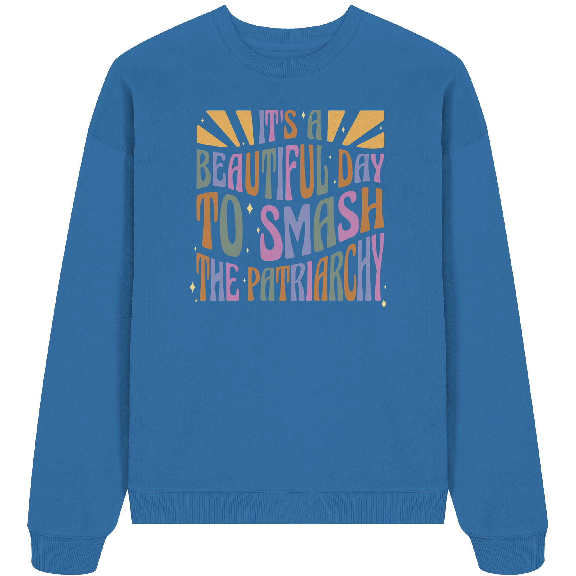 It's a Beautiful Day to Smash the Patriarchy - Organic Oversize Sweatshirt