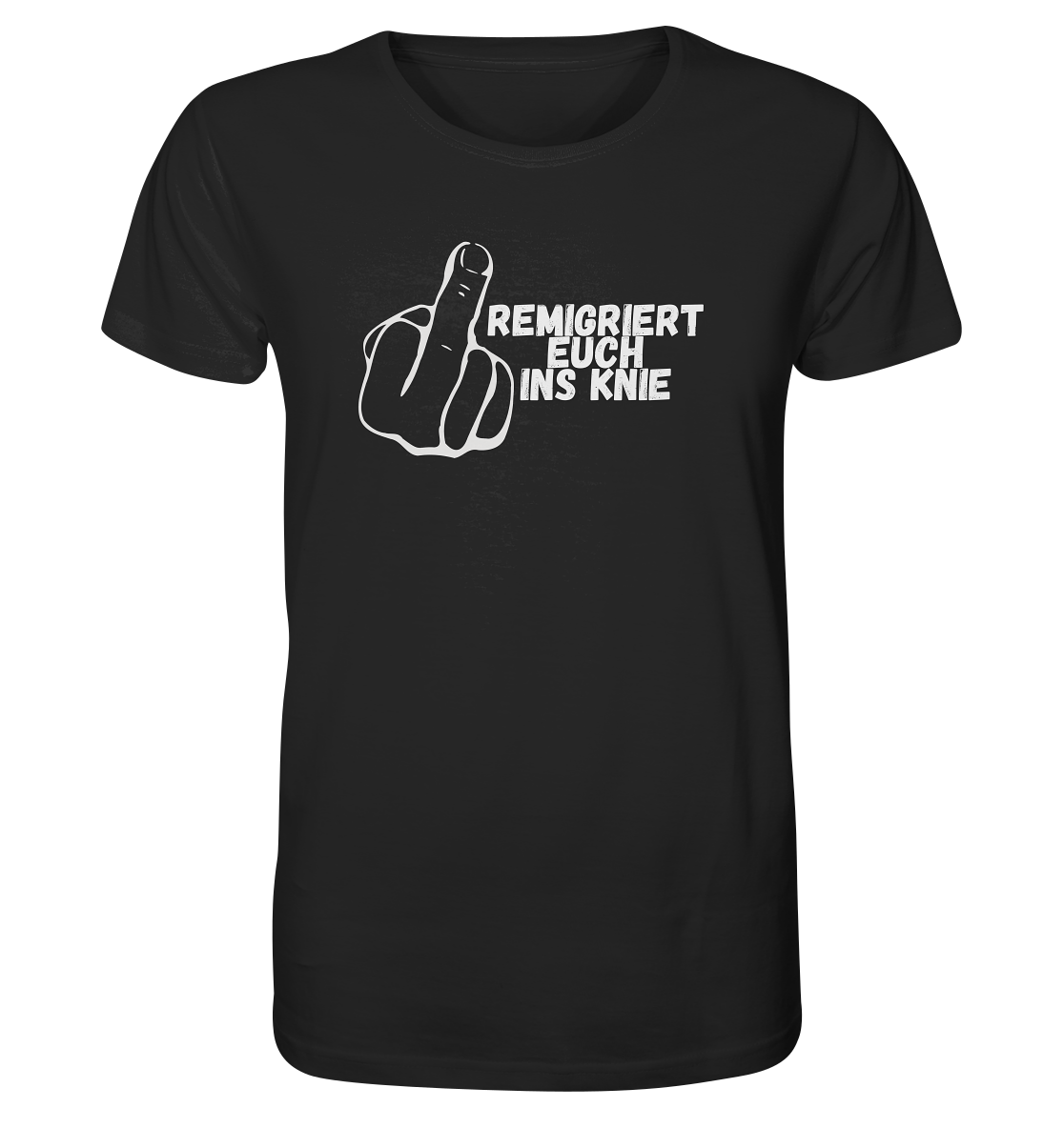 Remigriert Euch ins Knie "Mittelfinger Edition" - Organic Shirt