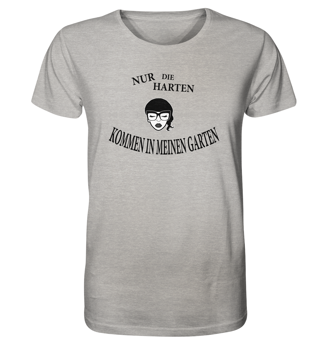 Nur die Harten kommen in meinen Garten Unisex Shirt