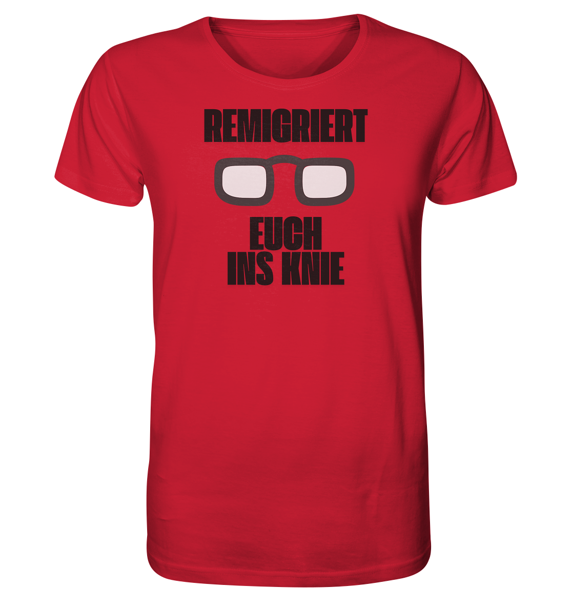 Remigriert Euch ins Knie Unisex Shirt