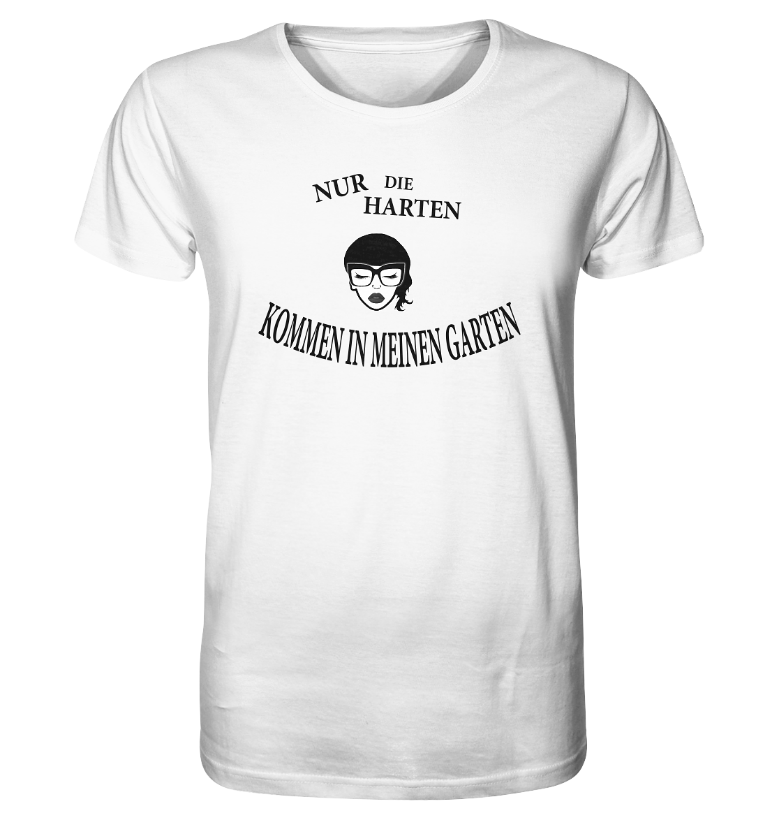 Nur die Harten kommen in meinen Garten Unisex Shirt