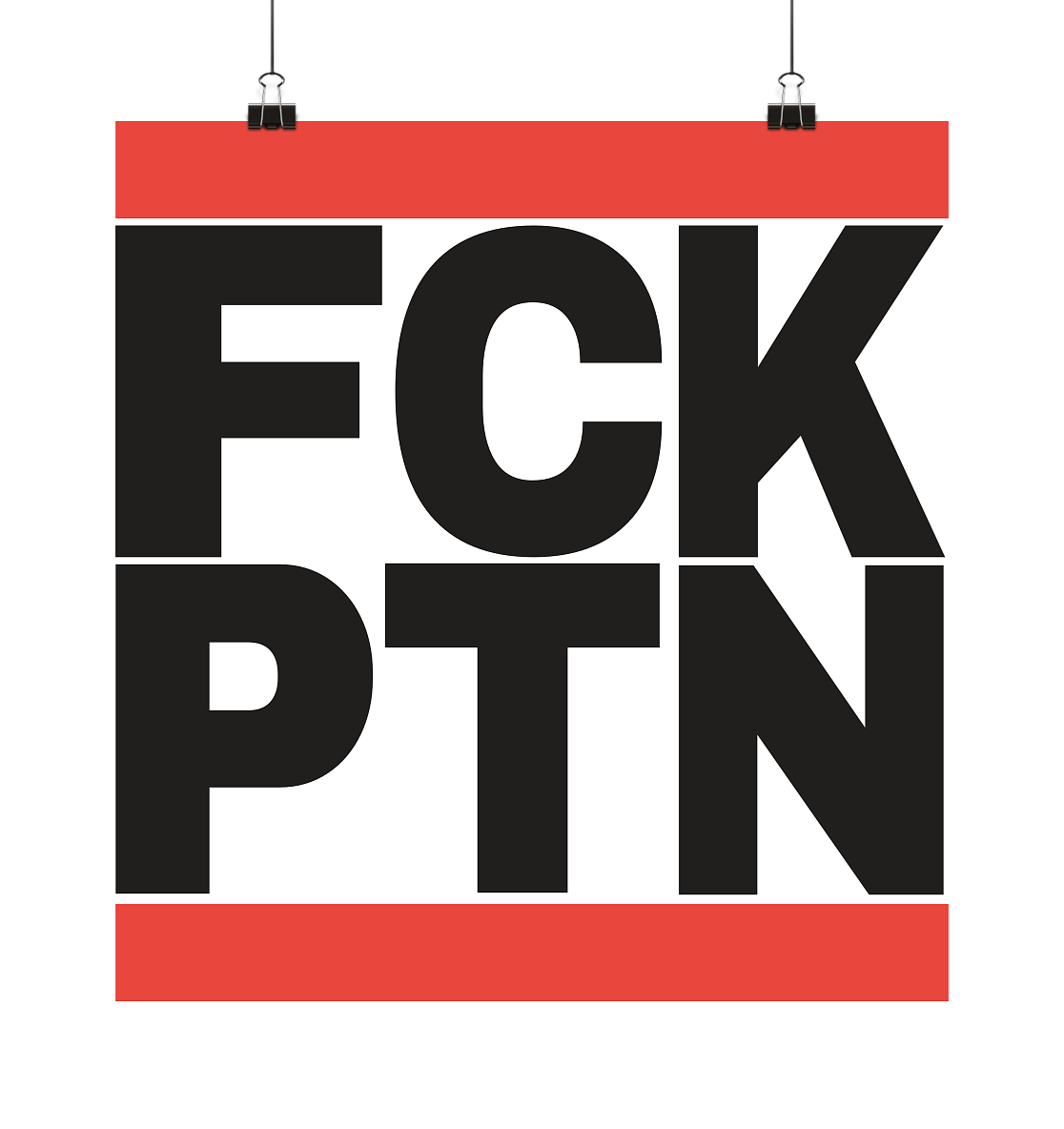 FCK PTN (schwarze Schrift) - Poster 40x40