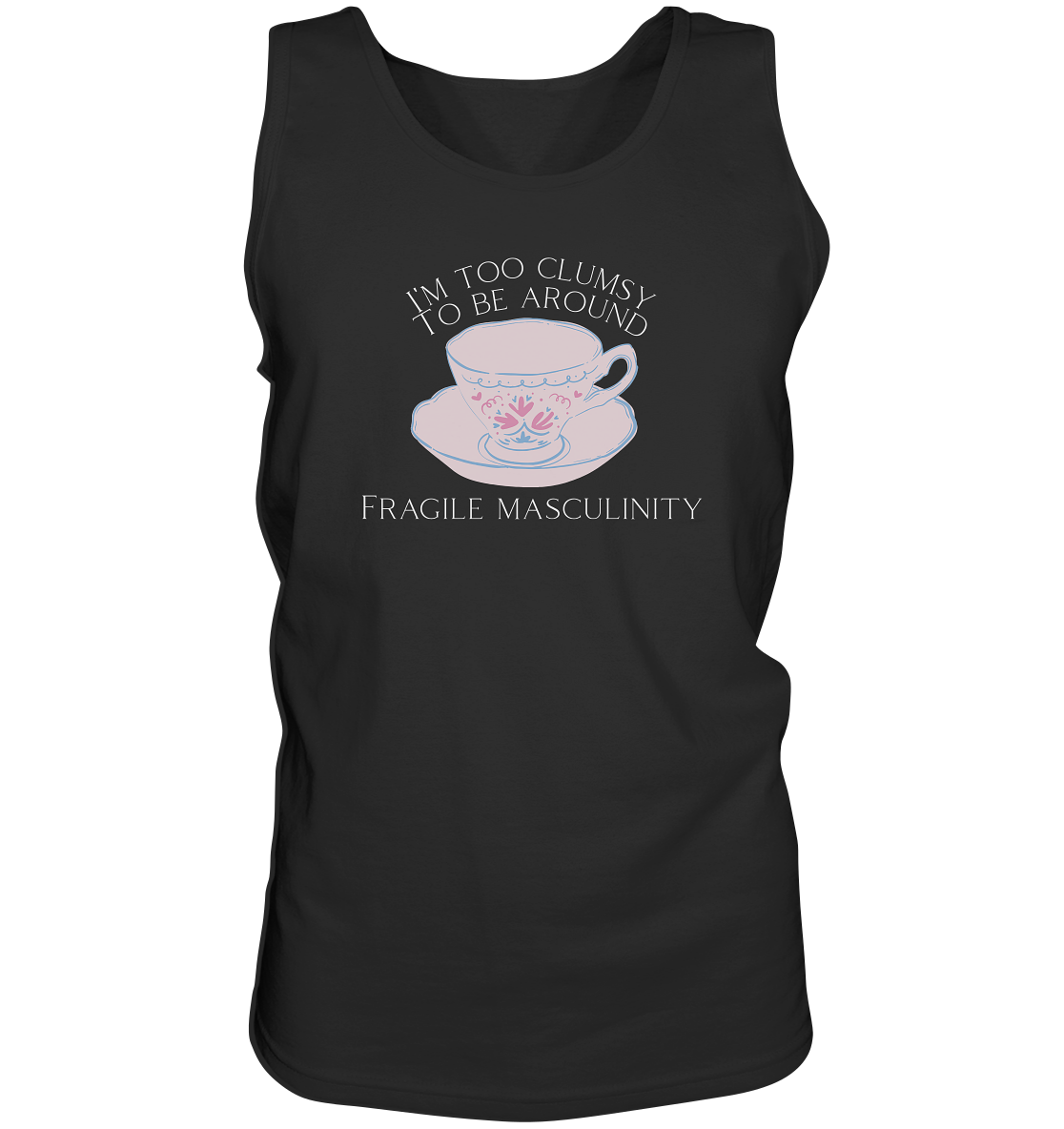 I'm too clumsy to be around fragile masculinity - Tank-Top