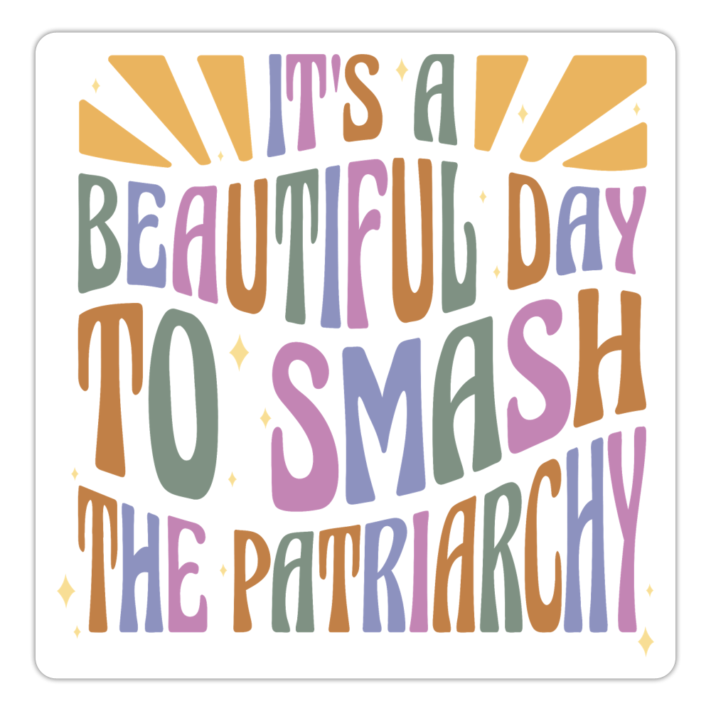It's a Beautiful Day to Smash the Patriarchy Sticker (groß) - Mattweiß